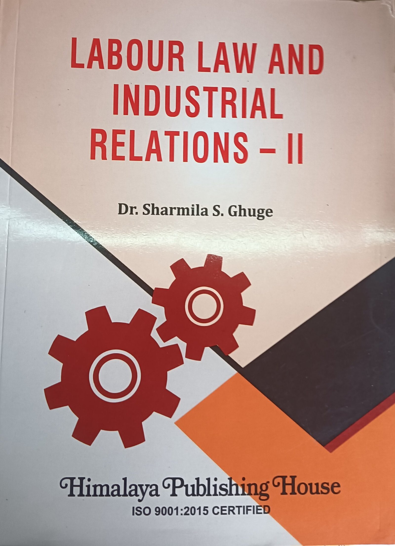 Labour Law and Industrial Relations - II - Dr. Sharmila S. Ghuge | for B.L.S. Sem IX LL.B. Sem V | Publisher: Himalaya Publishing House